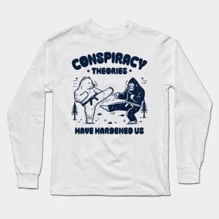 Conspiracy Theories Have Hardened Us Long Sleeve T-Shirt